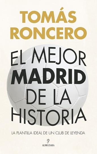 EL MEJOR MADRID DE LA HISTORIA | 9788410524309 | TOMÁS RONCERO | Libreria Geli - Librería Online de Girona - Comprar libros en catalán y castellano