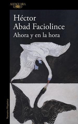 AHORA Y EN LA HORA | 9788410496316 | ABAD FACIOLINCE, HÉCTOR | Llibreria Geli - Llibreria Online de Girona - Comprar llibres en català i castellà