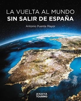 LA VUELTA AL MUNDO SIN SALIR DE ESPAÑA | 9788491589464 | PUENTE MAYOR, ANTONIO | Libreria Geli - Librería Online de Girona - Comprar libros en catalán y castellano