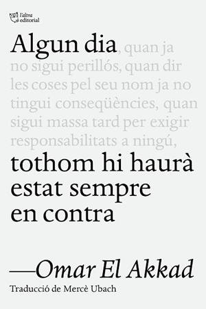 ALGUN DIA TOTHOM HI HAURÀ ESTAT SEMPRE EN CONTRA | 9791387672218 | EL AKKAD, OMAR | Llibreria Geli - Llibreria Online de Girona - Comprar llibres en català i castellà
