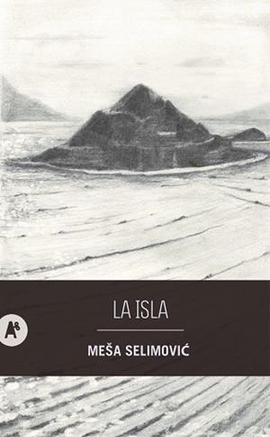 LA ISLA | 9788410141131 | SELIMOVIC, MEŠA | Llibreria Geli - Llibreria Online de Girona - Comprar llibres en català i castellà