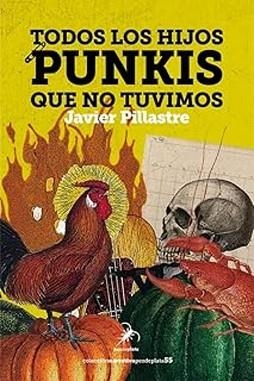 TODOS LOS HIJOS PUNKIS QUE NO TUVIMOS | 9788412889994 | PILLASTRE, JAVIER | Llibreria Geli - Llibreria Online de Girona - Comprar llibres en català i castellà