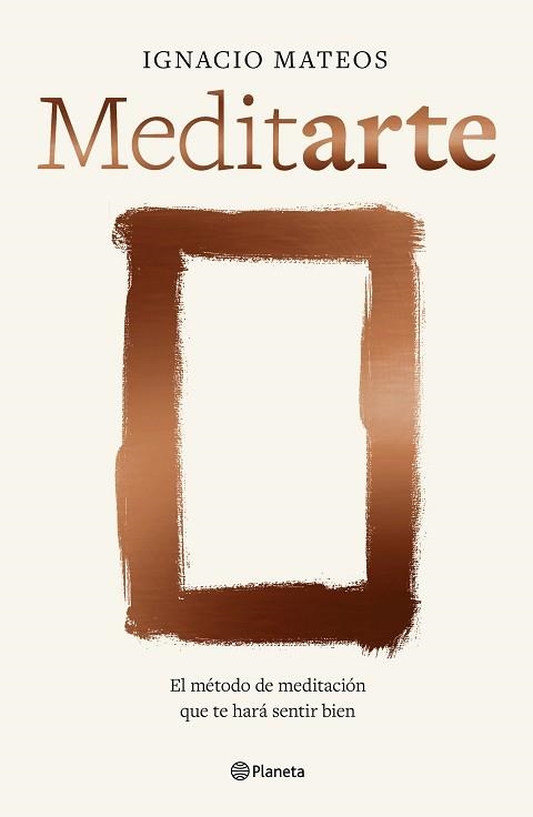 MEDITARTE.EL MÉTODO DE MEDITACIÓN QUE TE HARÁ SENTIR BIEN | 9788408303923 | MATEOS, IGNACIO | Libreria Geli - Librería Online de Girona - Comprar libros en catalán y castellano