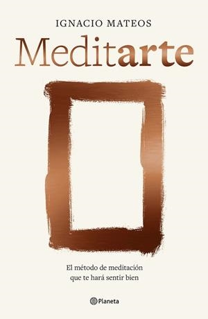 MEDITARTE.EL MÉTODO DE MEDITACIÓN QUE TE HARÁ SENTIR BIEN | 9788408303923 | MATEOS, IGNACIO | Llibreria Geli - Llibreria Online de Girona - Comprar llibres en català i castellà