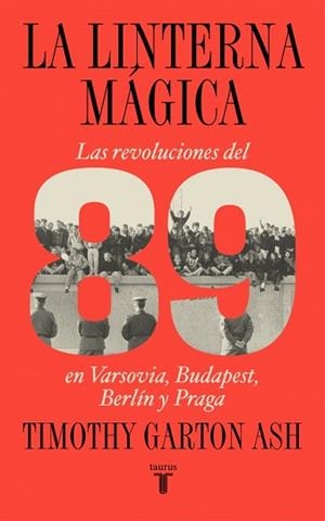 LA LINTERNA MÁGICA | 9788430627622 | GARTON ASH, TIMOTHY | Libreria Geli - Librería Online de Girona - Comprar libros en catalán y castellano