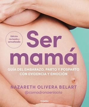 SER MAMÁ.GUÍA DEL EMBARAZO,PARTO Y POSPARTO CON EVIDENCIA Y EMOCIÓN | 9788425368370 | OLIVERA BELART (@COMADRONAENLAOLA), NAZARETH | Llibreria Geli - Llibreria Online de Girona - Comprar llibres en català i castellà
