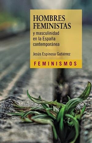 HOMBRES FEMINISTAS Y MASCULINIDAD EN LA ESPAÑA CONTEMPORÁNEA | 9788437645018 | ESPINOSA GUTIÉRREZ, JESÚS | Llibreria Geli - Llibreria Online de Girona - Comprar llibres en català i castellà