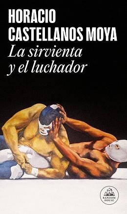 LA SIRVIENTA Y EL LUCHADOR | 9788439744986 | CASTELLANOS MOYA, HORACIO | Llibreria Geli - Llibreria Online de Girona - Comprar llibres en català i castellà