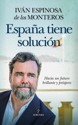 ESPAÑA TIENE SOLUCIÓN | 9788410525160 | IVÁN ESPINOSA DE LOS MONTEROS | Libreria Geli - Librería Online de Girona - Comprar libros en catalán y castellano