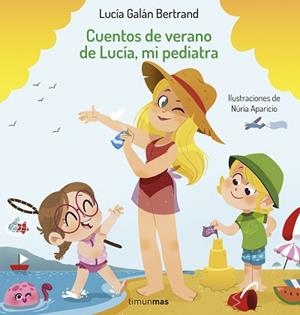 CUENTOS DE VERANO DE LUCÍA,MI PEDIATRA | 9788408254393 | GALÁN BERTRAND, LUCÍA/APARICIO, NÚRIA | Llibreria Geli - Llibreria Online de Girona - Comprar llibres en català i castellà