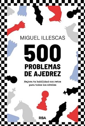 500 PROBLEMAS DE AJEDREZ | 9788411326438 | ILLESCAS CÓRDOBA, MIGUEL | Llibreria Geli - Llibreria Online de Girona - Comprar llibres en català i castellà