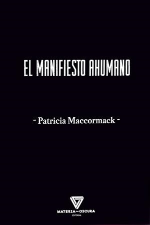 EL MANIFIESTO AHUMANO | 9788412703474 | MACCORMACK, PATRICIA | Llibreria Geli - Llibreria Online de Girona - Comprar llibres en català i castellà