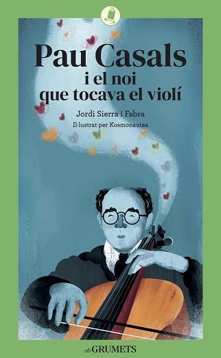 PAU CASALS I EL NOI QUE TOCAVA EL VIOLÍ | 9788424675813 | SIERRA I FABRA, JORDI | Libreria Geli - Librería Online de Girona - Comprar libros en catalán y castellano