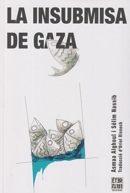 LA INSUBMISA DE GAZA (PREMI LLIBRETER 2025 ASSAIG, PENSAMENT I ALTRES NARRATIVES) | 9788412703771 | ALGHOUL, ASMAA/NASSIB, SÉLIM | Llibreria Geli - Llibreria Online de Girona - Comprar llibres en català i castellà
