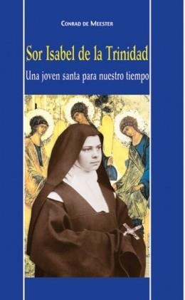 SOR ISABEL DE LA TRINIDAD: UNA JOVEN SANTA PARA NUESTRO TIEM | 9788472399440 | DE MEESTER,CONRAD | Libreria Geli - Librería Online de Girona - Comprar libros en catalán y castellano