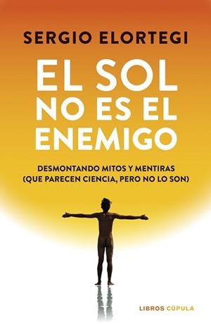 EL SOL NO ES EL ENEMIGO | 9788448043391 | ELORTEGI, SERGIO | Llibreria Geli - Llibreria Online de Girona - Comprar llibres en català i castellà