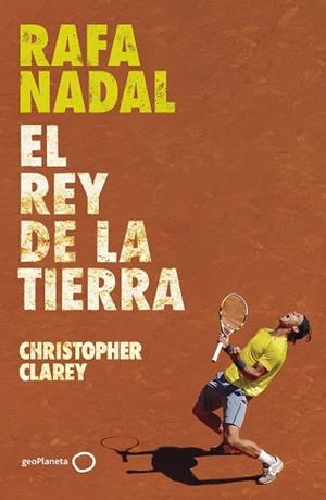 RAFA NADAL.EL REY DE LA TIERRA | 9788408304371 | CLAREY, CHRISTOPHER | Llibreria Geli - Llibreria Online de Girona - Comprar llibres en català i castellà