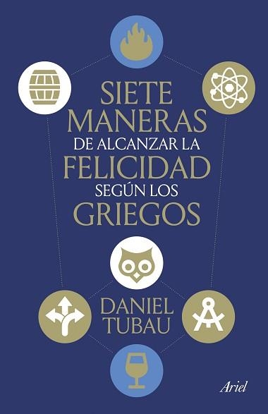 SIETE MANERAS DE ALCANZAR LA FELICIDAD SEGÚN LOS GRIEGOS | 9788434439009 | TUBAU, DANIEL | Libreria Geli - Librería Online de Girona - Comprar libros en catalán y castellano