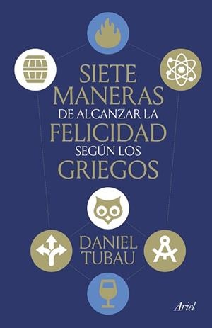SIETE MANERAS DE ALCANZAR LA FELICIDAD SEGÚN LOS GRIEGOS | 9788434439009 | TUBAU, DANIEL | Llibreria Geli - Llibreria Online de Girona - Comprar llibres en català i castellà
