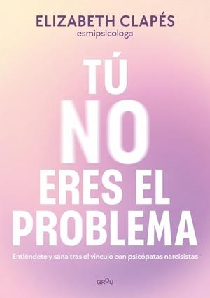 TÚ NO ERES EL PROBLEMA | 9788419746849 | CLAPÉS, ELIZABETH | Libreria Geli - Librería Online de Girona - Comprar libros en catalán y castellano