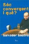 SOC CONVERGENT, I QUE? | 9788484378471 | SOSTRES,SALVADOR | Libreria Geli - Librería Online de Girona - Comprar libros en catalán y castellano