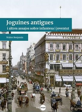 JOGUINES ANTIGUES | 9788410170124 | BENJAMIN, WALTER | Llibreria Geli - Llibreria Online de Girona - Comprar llibres en català i castellà