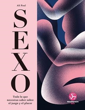 SEXO.TODO LO QUE NECESITAS SABER SOBRE EL JUEGO Y EL PLACER | 9788419509406 | PAUL, ALI | Llibreria Geli - Llibreria Online de Girona - Comprar llibres en català i castellà
