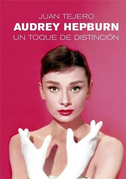 AUDREY HEPBURN | 9791399007374 | TEJERO, JUAN | Llibreria Geli - Llibreria Online de Girona - Comprar llibres en català i castellà