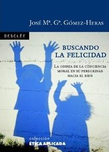 BUSCANCO LA FELICIDAD.LA ODISEA DE LA CONCIENCIA MORAL EN SU PEREGRINAR HASTA EL EDÉN | 9788433020246 | GARCIA GOMEZ-HERAS,JOSE MARIA | Llibreria Geli - Llibreria Online de Girona - Comprar llibres en català i castellà