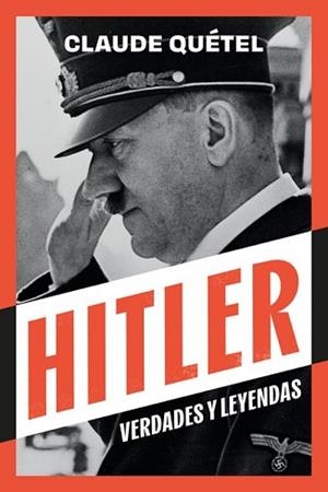 HITLER.VERDADES Y LEYENDAS | 9788410414082 | QUÉTEL,CLAUDE | Libreria Geli - Librería Online de Girona - Comprar libros en catalán y castellano