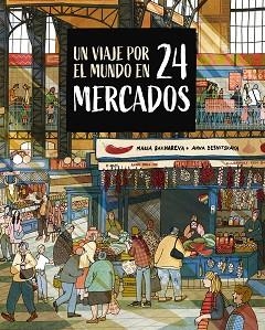 UN VIAJE POR EL MUNDO EN 24 MERCADOS | 9788410346765 | BAKHAREVA, MARIA/DESNITSKAYA, ANNA | Llibreria Geli - Llibreria Online de Girona - Comprar llibres en català i castellà