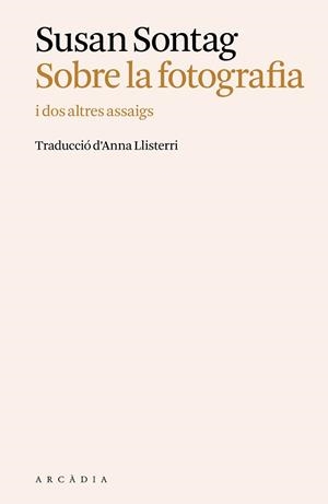 SOBRE LA FOTOGRAFIA I DOS ALTRES ASSAIGS | 9788412876680 | SONTAG, SUSAN | Libreria Geli - Librería Online de Girona - Comprar libros en catalán y castellano
