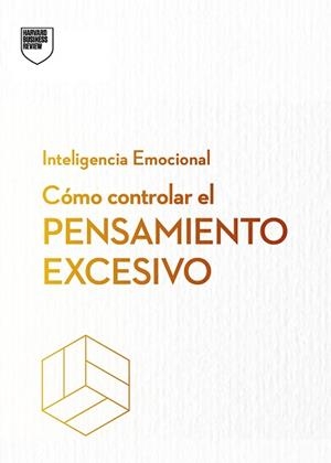 CÓMO CONTROLAR EL PENSAMIENTO EXCESIVO | 9788410121270 | HARVARD BUSINESS REVIEW | Libreria Geli - Librería Online de Girona - Comprar libros en catalán y castellano