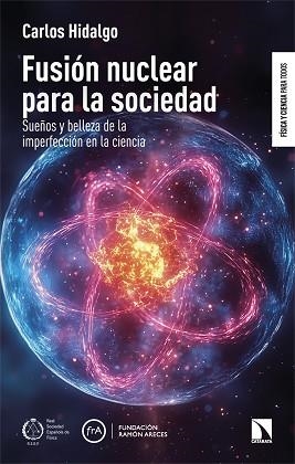 FUSIÓN NUCLEAR PARA LA SOCIEDAD | 9788410673403 | HIDALGO,CARLOS | Libreria Geli - Librería Online de Girona - Comprar libros en catalán y castellano