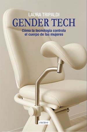 GENDER TECH.CÓMO LA TECNOLOGÍA CONTROLA EL CUERPO DE LAS MUJERES | 9788412864557 | TRIPALDI,LAURA | Llibreria Geli - Llibreria Online de Girona - Comprar llibres en català i castellà