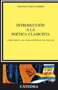 INTRODUCCIÓN A LA POÉTICA CLASICISTA | 9788437623085 | GARCÍA BERRIO,ANTONIO | Libreria Geli - Librería Online de Girona - Comprar libros en catalán y castellano