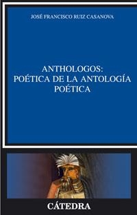 ANTHOLOGOS: POETICA DE LA ANTOLOGIA POETICA | 9788437623764 | RUIZ CASANOVA,JOSE FRANCISCO | Llibreria Geli - Llibreria Online de Girona - Comprar llibres en català i castellà