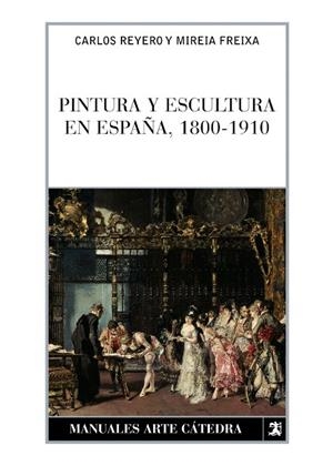 PINTURA Y ESCULTURA EN ESPAÑA,1800-1910 | 9788437622774 | REYERO,CARLOS/FREIXA,MIREIA | Libreria Geli - Librería Online de Girona - Comprar libros en catalán y castellano