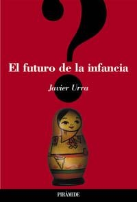 EL FUTURO DE LA INFANCIA | 9788436816020 | URRA,JAVIER | Libreria Geli - Librería Online de Girona - Comprar libros en catalán y castellano
