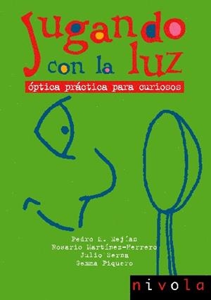 JUGANDO CON LA LUZ.OPTICA PRACTICA PARA CURIOSOS | 9788496566064 | MEJIAS,PEDRO M./MARTINEZ,R./SERNA,J./PIQUERO,G. | Llibreria Geli - Llibreria Online de Girona - Comprar llibres en català i castellà