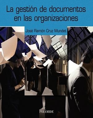 LA GESTION DE DOCUMENTOS EN LAS ORGANIZACIONES | 9788436820652 | CRUZ MUNDET,JOSE RAMON | Libreria Geli - Librería Online de Girona - Comprar libros en catalán y castellano