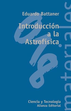 INTRODUCCION A LA ASTROFISICA | 9788420657455 | BATTANER,EDUARDO | Llibreria Geli - Llibreria Online de Girona - Comprar llibres en català i castellà