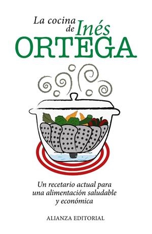 LA COCINA DE INÉS ORTEGA(UN RECETARIO ACTUAL PARA UNA ALIMENTACIÓN SALUDABLE Y ECONÓMICA) | 9788420671581 | ORTEGA,INÉS | Libreria Geli - Librería Online de Girona - Comprar libros en catalán y castellano