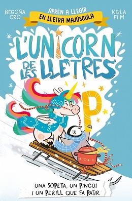 L'UNICORN DE LES LLETRES-4.UNA SOPETA,UN PINGÜÍ I UN PERILL QUE FA PATIR | 9788448871048 | ORO, BEGOÑA | Libreria Geli - Librería Online de Girona - Comprar libros en catalán y castellano