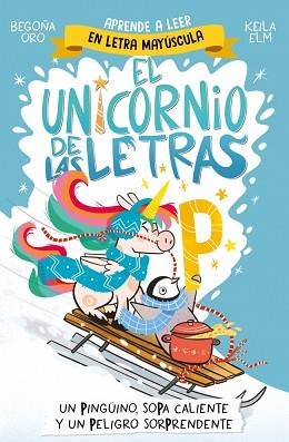 EL UNICORNIO DE LAS LETRAS-4.UN PINGÜINO,SOPA CALIENTE Y UN PELIGRO SORPRENDE | 9788448871031 | ORO, BEGOÑA | Libreria Geli - Librería Online de Girona - Comprar libros en catalán y castellano