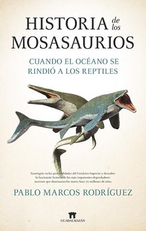 HISTORIA DE LOS MOSASAURIOS | 9788419414748 | PABLO MARCOS RODRÍGUEZ | Llibreria Geli - Llibreria Online de Girona - Comprar llibres en català i castellà