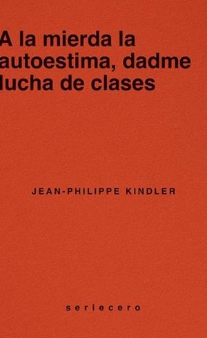 A LA MIERDA LA AUTOESTIMA,DADME LUCHA DE CLASES | 9788412943139 | KINDLER, JEAN-PHILIPPE | Llibreria Geli - Llibreria Online de Girona - Comprar llibres en català i castellà