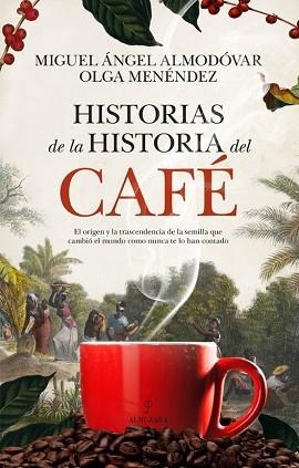 HISTORIAS DE LA HISTORIA DEL CAFÉ | 9788410524170 | ALMODOVAR,MIGUEL ANGEL | Libreria Geli - Librería Online de Girona - Comprar libros en catalán y castellano