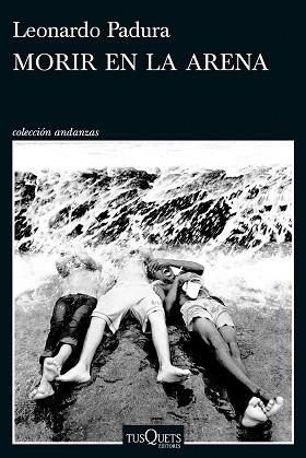 MORIR EN LA ARENA | 9788411076630 | PADURA, LEONARDO | Libreria Geli - Librería Online de Girona - Comprar libros en catalán y castellano