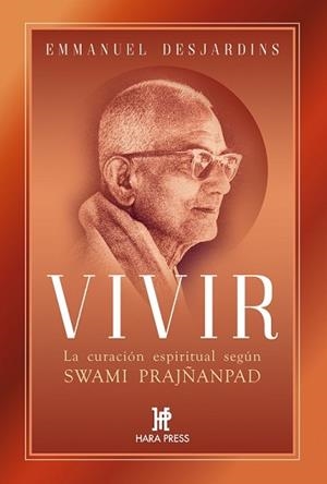 VIVIR.LA CURACIÓN ESPIRITUAL SEGÚN SWAMI PRAJÑANPAD | 9781737401919 | DESJARDINS,EMMANUEL | Libreria Geli - Librería Online de Girona - Comprar libros en catalán y castellano